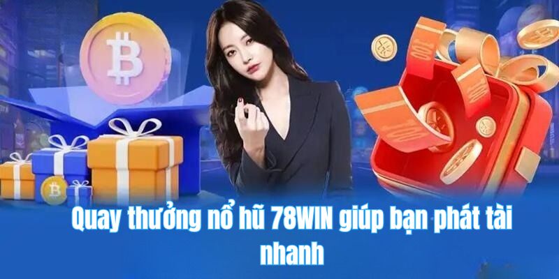 78win 25 Quay thưởng nổ hũ 78WIN giúp bạn phát tài nhanh