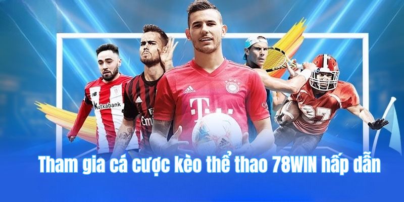 78win 24 Tham gia cá cược kèo thể thao 78WIN hấp dẫn