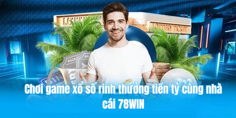 78win 26 Chơi game xổ số rinh thưởng tiền tỷ cùng nhà cái 78WIN